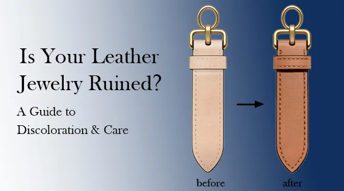 Is Your Leather Jewelry Ruined A Guide to Discoloration & Care