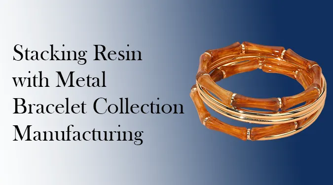 Stacking resin with metal bracelet collection manufacturing