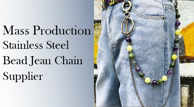 Mass Production Risks of Stainless Steel Bead Pant Chains Supplier