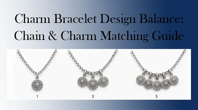 OEM charm bracelet proportion guide: chain and charm matching rules for durable, balanced jewelry designs