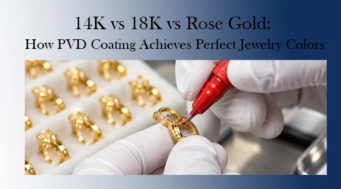 Learn the difference between 14K, 18K, 24K, and rose gold. Discover how PVD coating creates durable, tarnish-free colors without dyes, why 24K PVD isn't used, and how factories control batch color consistency.