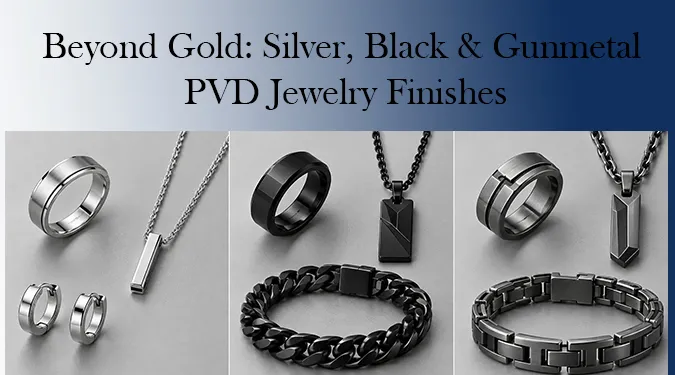 Explore silver, black and gunmetal PVD jewelry finishes, including DLC and titanium coatings. Compare PVD with polished stainless steel.