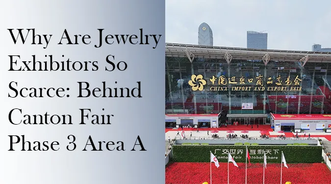Why jewelry exhibitors are scarce at Canton Fair Phase 3 Area A - Haosen Jewelry