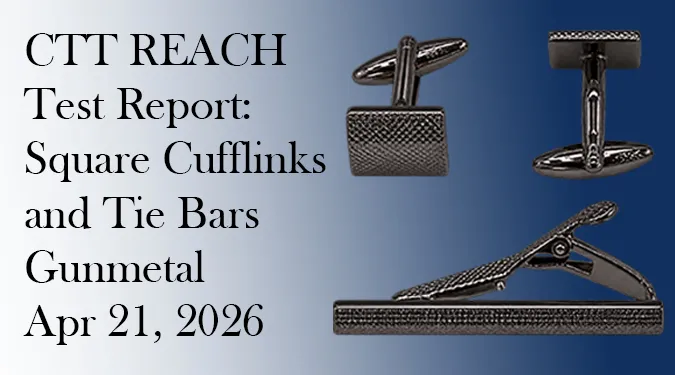 CTT REACH test report cover for gunmetal square cufflinks and tie bars by Haosen Jewelry