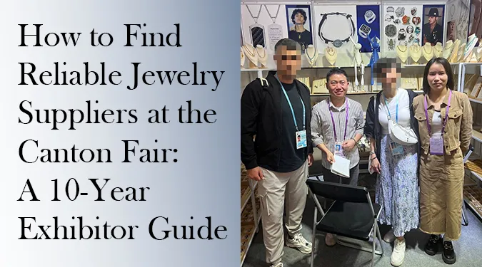 Haosen Jewelry Canton Fair guide on how to find reliable jewelry suppliers