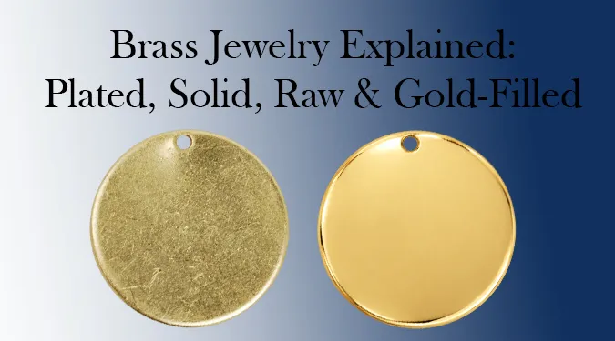 Plated brass is common in fashion jewelry. Learn how it differs from solid brass, raw brass and gold-filled materials—and what buyers should specify.