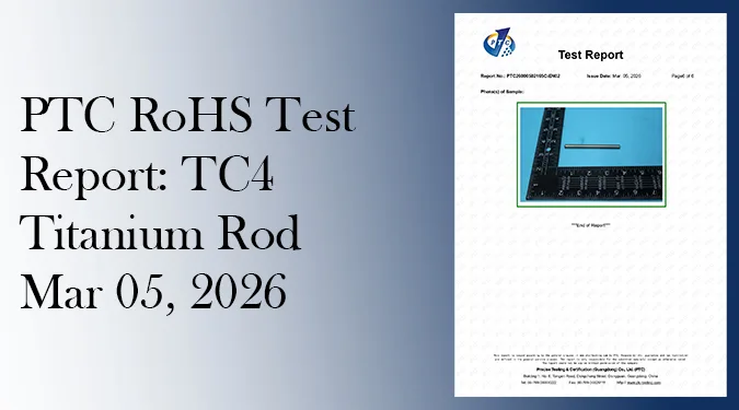 Featured image for the PTC RoHS test report of a TC4 titanium rod, issued March 5, 2026.